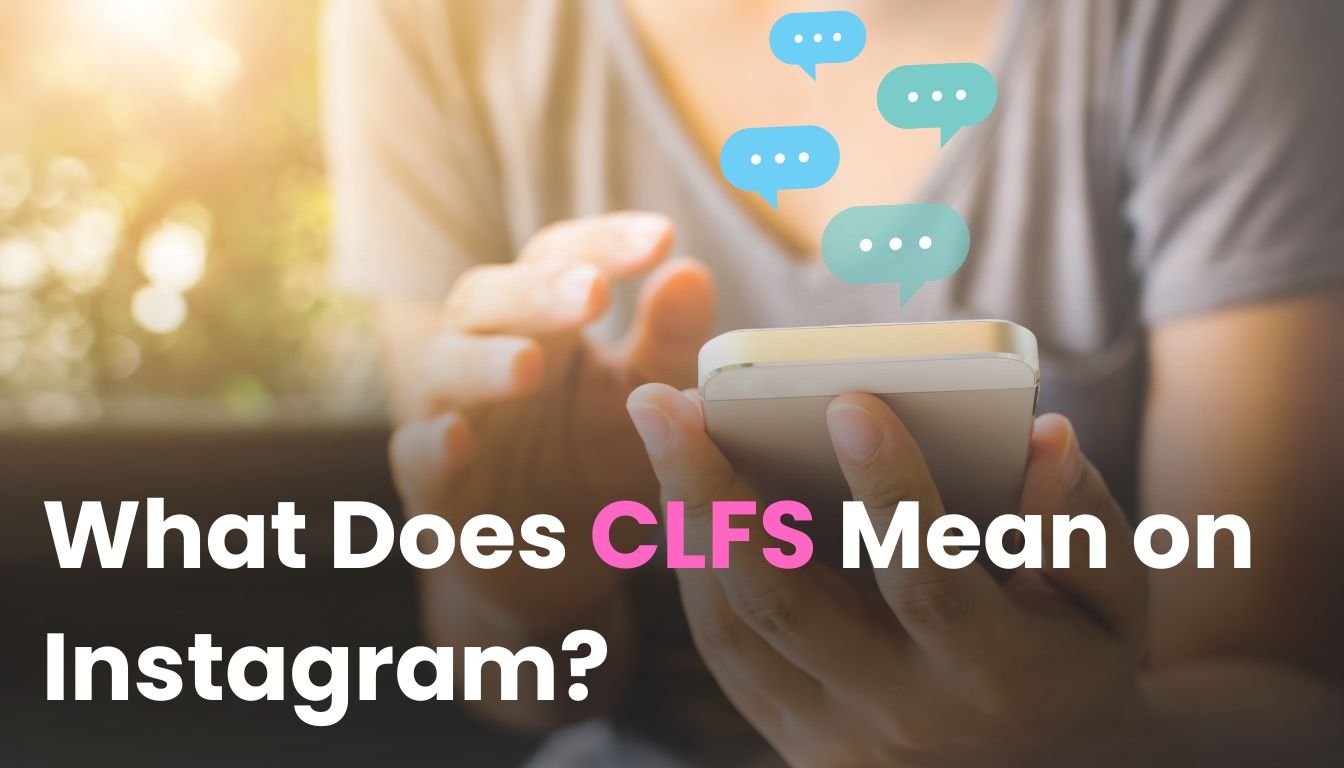 What Does CLFS Mean on Instagram? Craving Answers! 1